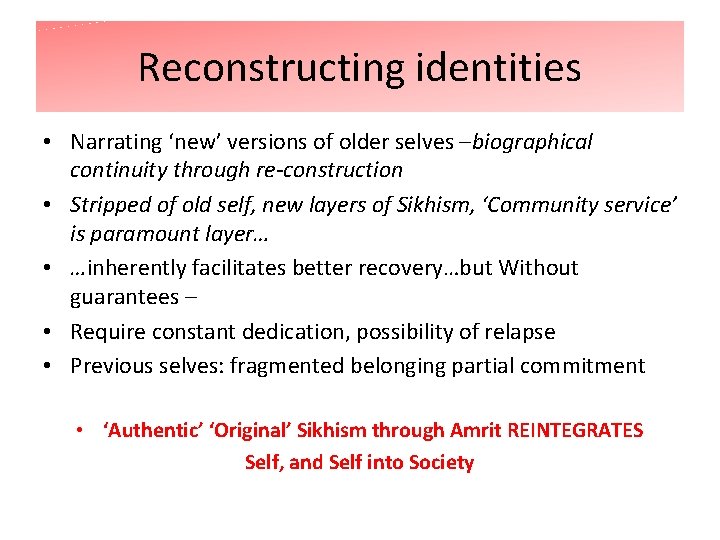 Reconstructing identities • Narrating ‘new’ versions of older selves –biographical continuity through re-construction •
