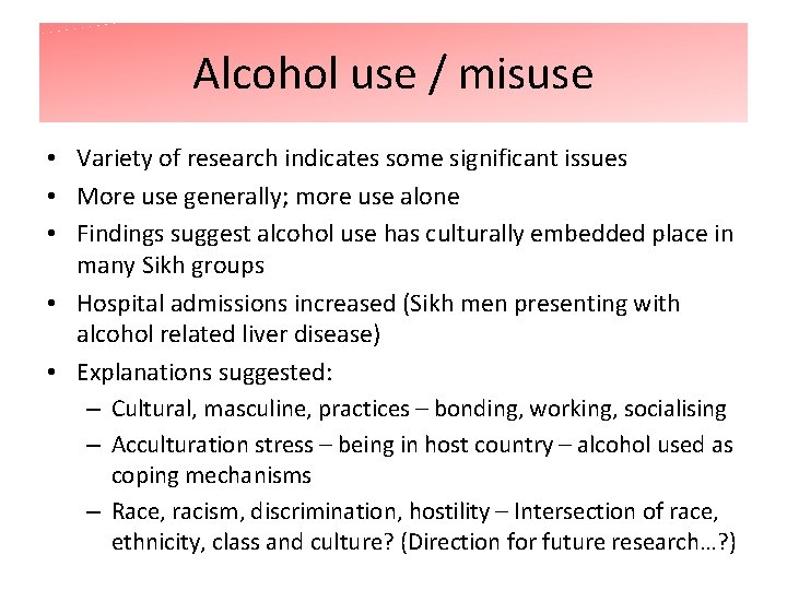 Alcohol use / misuse • Variety of research indicates some significant issues • More