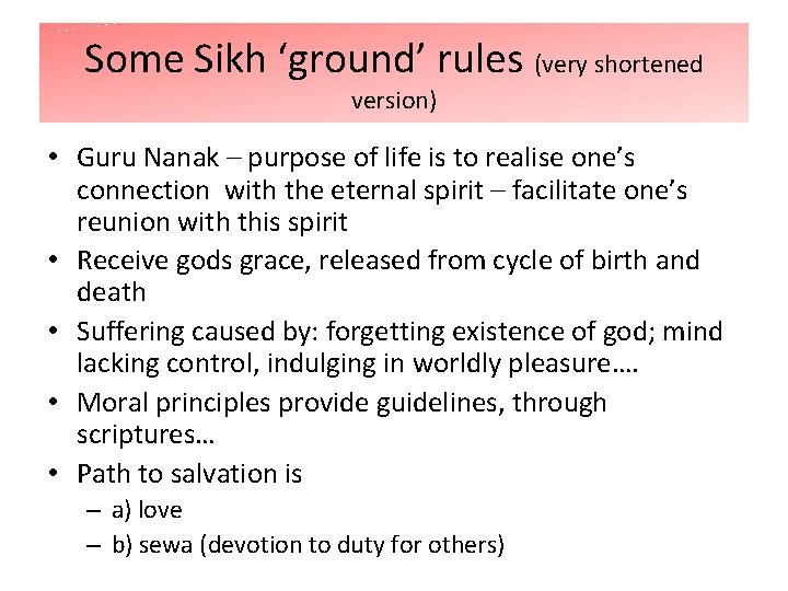 Some Sikh ‘ground’ rules (very shortened version) • Guru Nanak – purpose of life