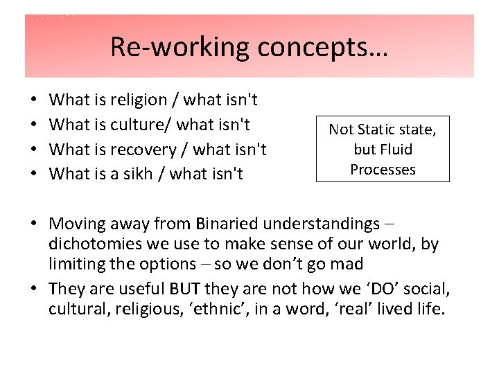 Re-working concepts… • • What is religion / what isn't What is culture/ what