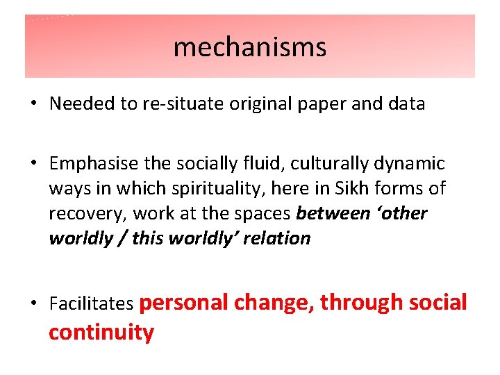 mechanisms • Needed to re-situate original paper and data • Emphasise the socially fluid,