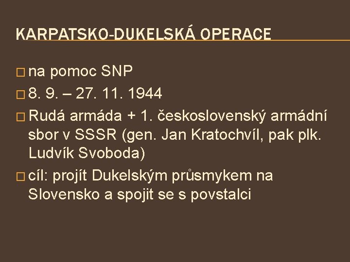 KARPATSKO-DUKELSKÁ OPERACE � na pomoc SNP � 8. 9. – 27. 11. 1944 �
