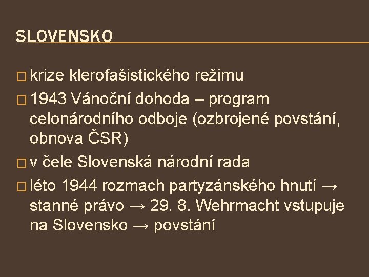 SLOVENSKO � krize klerofašistického režimu � 1943 Vánoční dohoda – program celonárodního odboje (ozbrojené