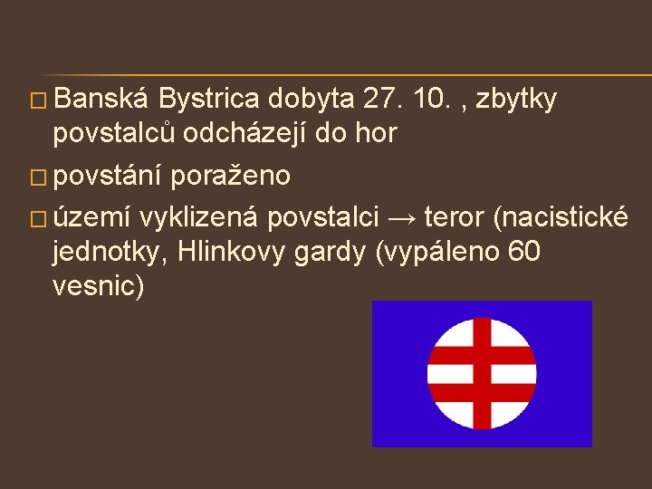 � Banská Bystrica dobyta 27. 10. , zbytky povstalců odcházejí do hor � povstání