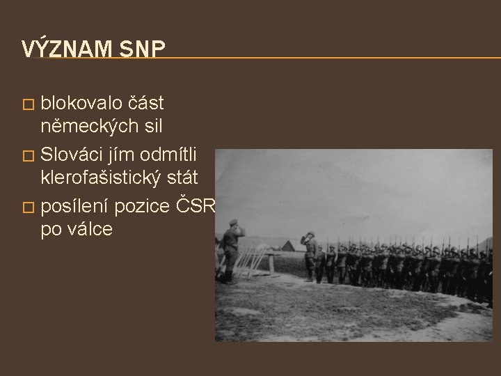 VÝZNAM SNP blokovalo část německých sil � Slováci jím odmítli klerofašistický stát � posílení