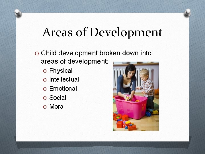Areas of Development O Child development broken down into areas of development: O Physical Areas of Development O Child development broken down into areas of development: O Physical