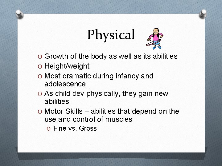 Physical O Growth of the body as well as its abilities O Height/weight O Physical O Growth of the body as well as its abilities O Height/weight O