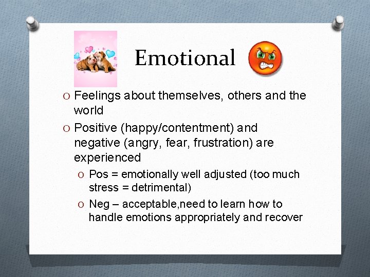 Emotional O Feelings about themselves, others and the world O Positive (happy/contentment) and negative Emotional O Feelings about themselves, others and the world O Positive (happy/contentment) and negative