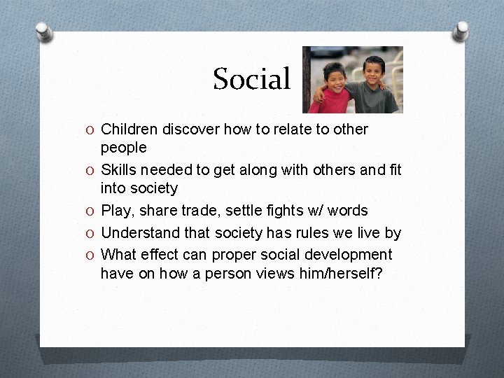 Social O Children discover how to relate to other O O people Skills needed Social O Children discover how to relate to other O O people Skills needed