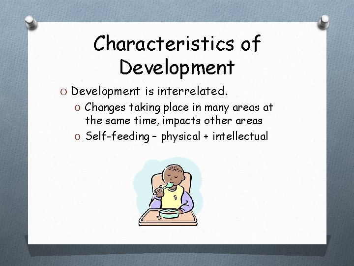 Characteristics of Development O Development is interrelated. O Changes taking place in many areas Characteristics of Development O Development is interrelated. O Changes taking place in many areas