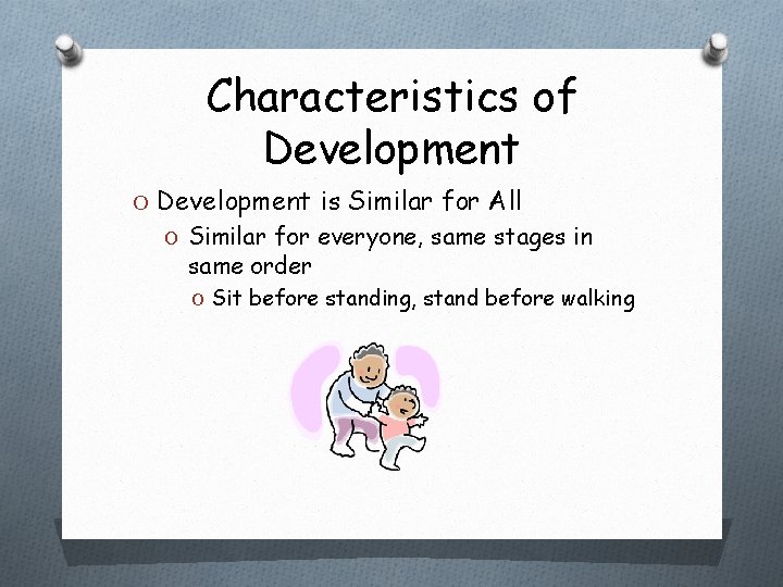 Characteristics of Development O Development is Similar for All O Similar for everyone, same Characteristics of Development O Development is Similar for All O Similar for everyone, same