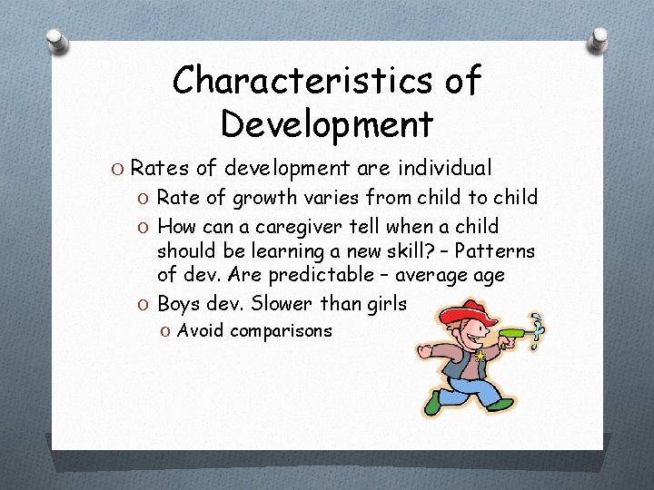 Characteristics of Development O Rates of development are individual O Rate of growth varies Characteristics of Development O Rates of development are individual O Rate of growth varies