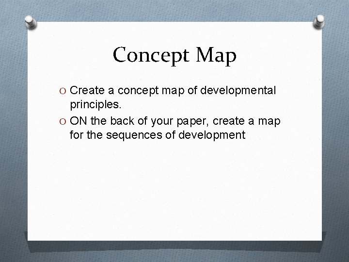 Concept Map O Create a concept map of developmental principles. O ON the back Concept Map O Create a concept map of developmental principles. O ON the back