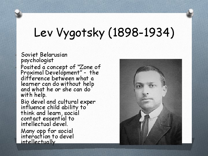 Lev Vygotsky (1898 -1934) • Soviet Belarusian psychologist • Posited a concept of “Zone Lev Vygotsky (1898 -1934) • Soviet Belarusian psychologist • Posited a concept of “Zone