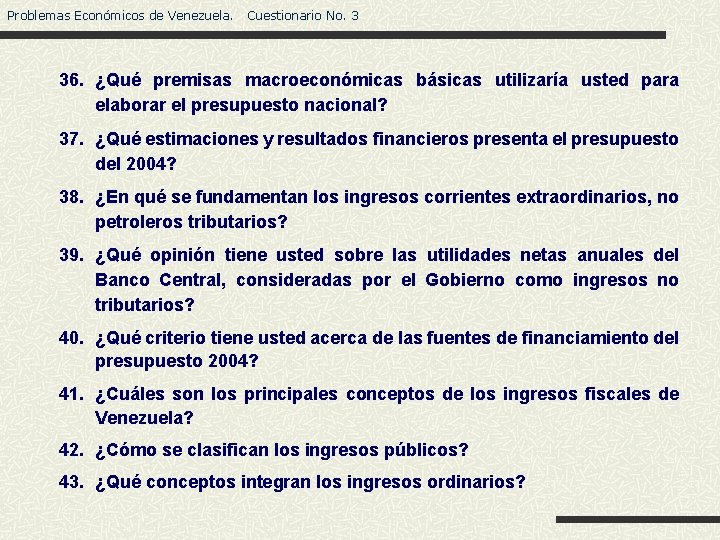 Problemas Económicos de Venezuela. Cuestionario No. 3 36. ¿Qué premisas macroeconómicas básicas utilizaría usted