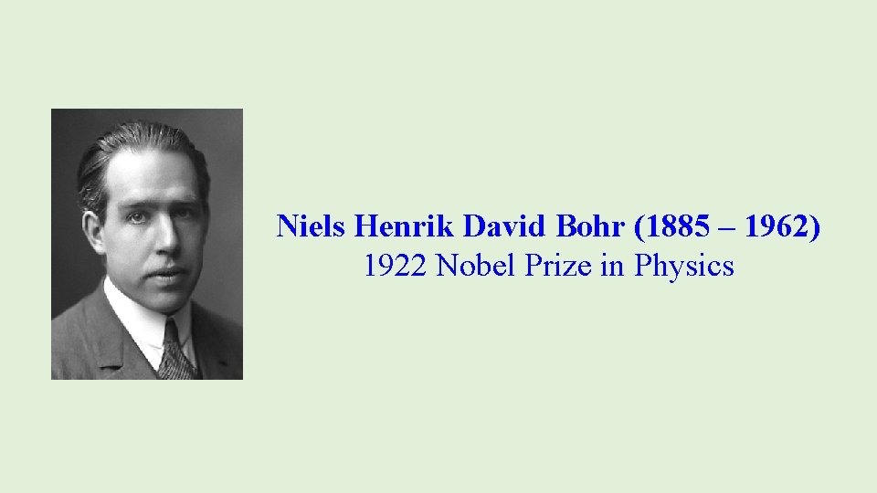 Niels Henrik David Bohr (1885 – 1962) 1922 Nobel Prize in Physics 