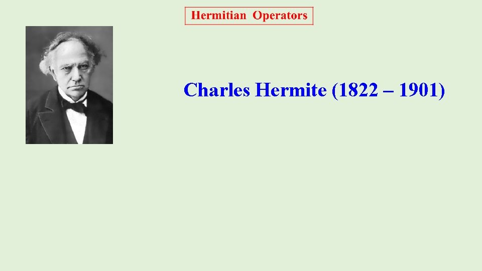 Charles Hermite (1822 – 1901) 