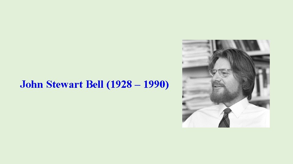 John Stewart Bell (1928 – 1990) 