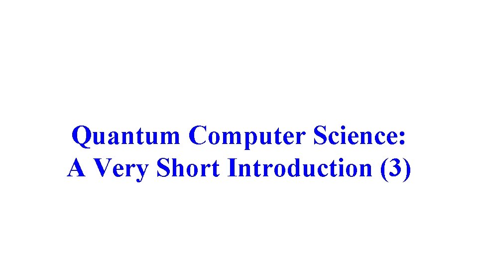 Quantum Computer Science: A Very Short Introduction (3) 
