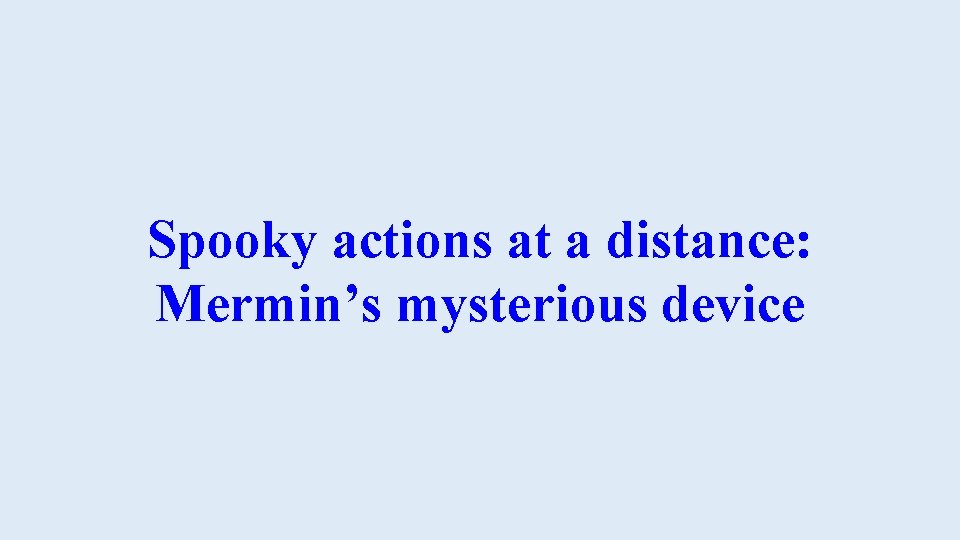 Spooky actions at a distance: Mermin’s mysterious device 
