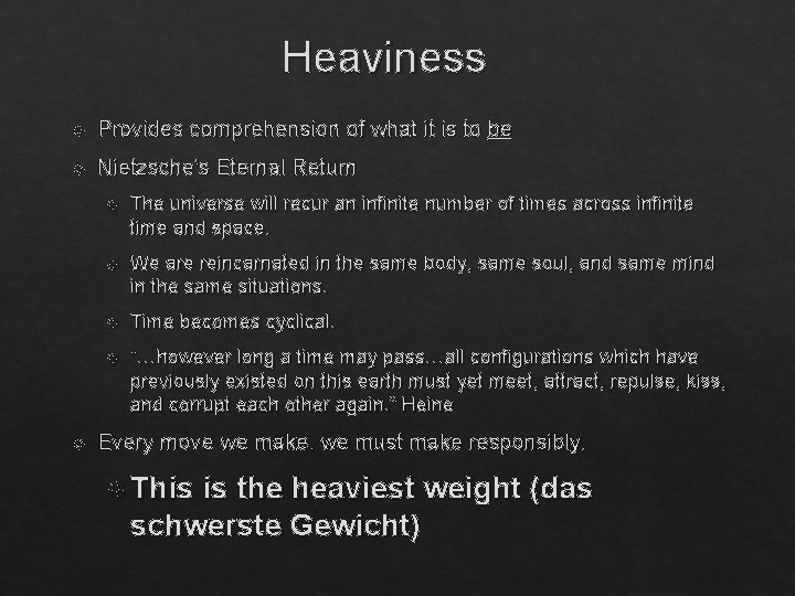 Heaviness Provides comprehension of what it is to be Nietzsche's Eternal Return The universe