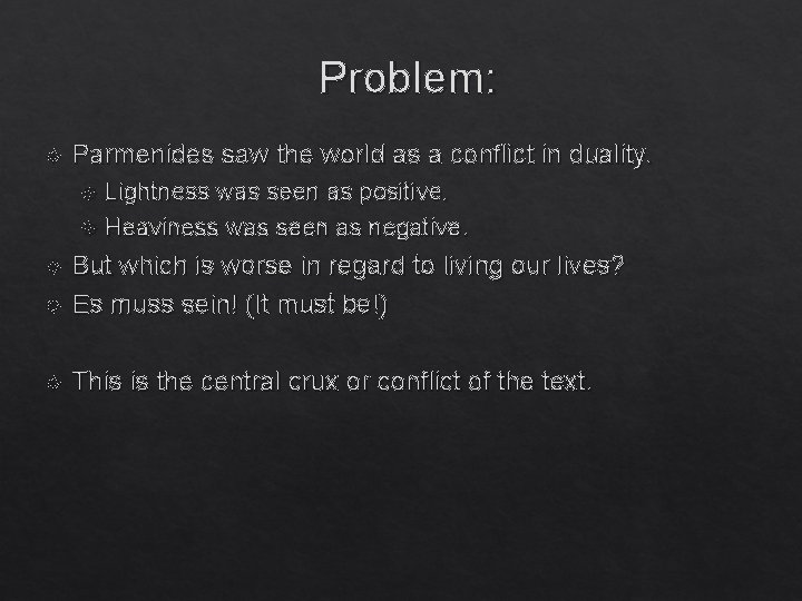 Problem: Parmenides saw the world as a conflict in duality. Lightness was seen as