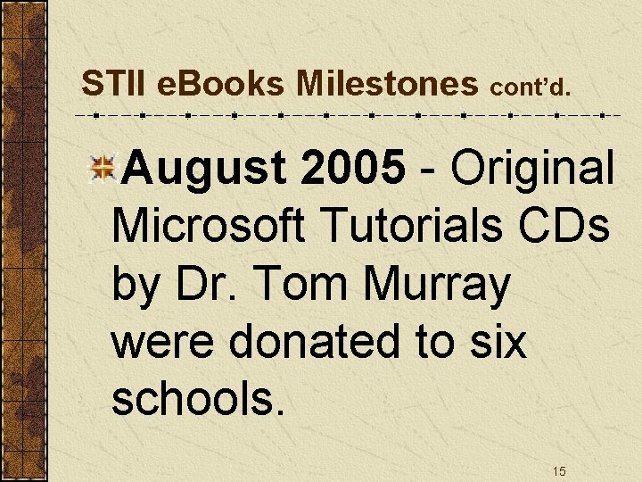 STII e. Books Milestones cont’d. August 2005 - Original Microsoft Tutorials CDs by Dr.