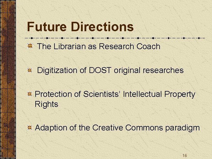 Future Directions The Librarian as Research Coach Digitization of DOST original researches Protection of