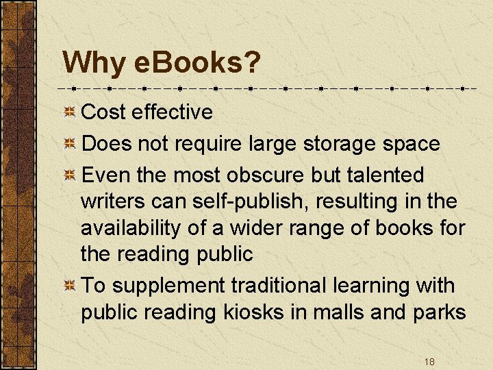 Why e. Books? Cost effective Does not require large storage space Even the most