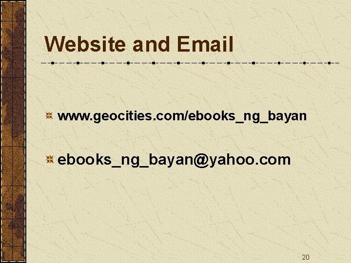 Website and Email www. geocities. com/ebooks_ng_bayan@yahoo. com 20 