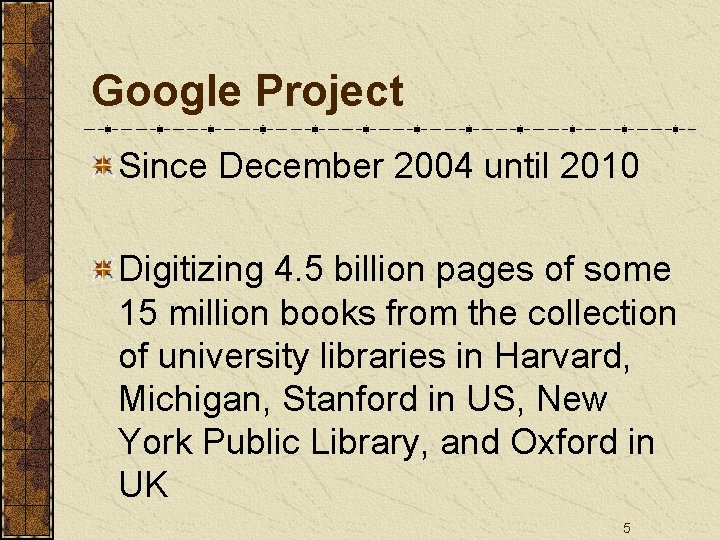 Google Project Since December 2004 until 2010 Digitizing 4. 5 billion pages of some