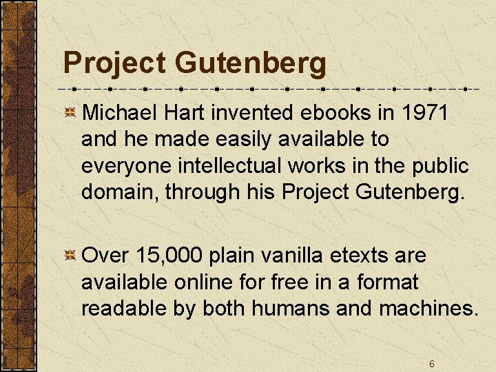 Project Gutenberg Michael Hart invented ebooks in 1971 and he made easily available to