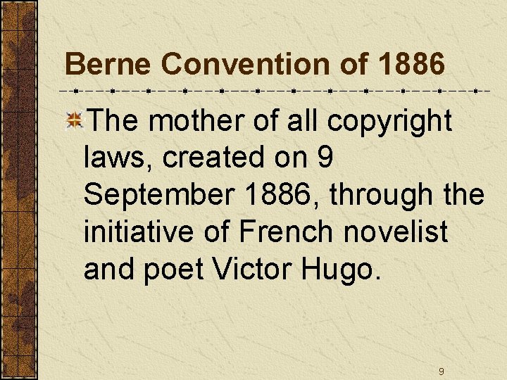 Berne Convention of 1886 The mother of all copyright laws, created on 9 September