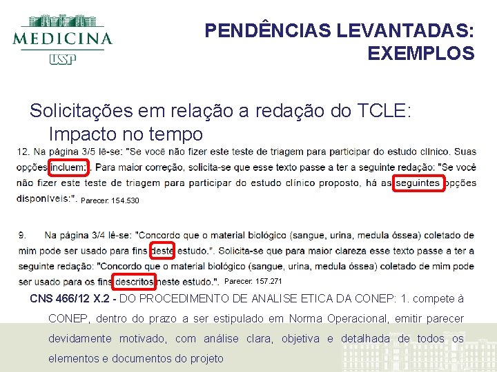 PENDÊNCIAS LEVANTADAS: EXEMPLOS Solicitações em relação a redação do TCLE: Impacto no tempo Parecer: