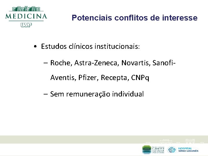 Potenciais conflitos de interesse • Estudos clínicos institucionais: – Roche, Astra Zeneca, Novartis, Sanofi
