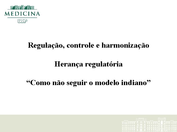 Regulação, controle e harmonização Herança regulatória “Como não seguir o modelo indiano” 