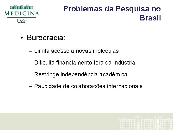 Problemas da Pesquisa no Brasil • Burocracia: – Limita acesso a novas moléculas –