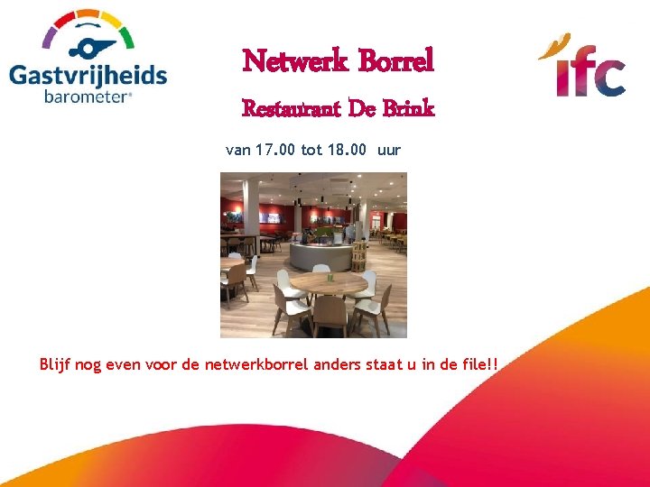 Netwerk Borrel Restaurant De Brink van 17. 00 tot 18. 00 uur Blijf nog