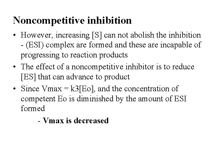 Noncompetitive inhibition • However, increasing [S] can not abolish the inhibition - (ESI) complex