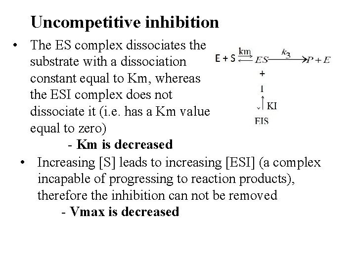 Uncompetitive inhibition • The ES complex dissociates the substrate with a dissociation constant equal