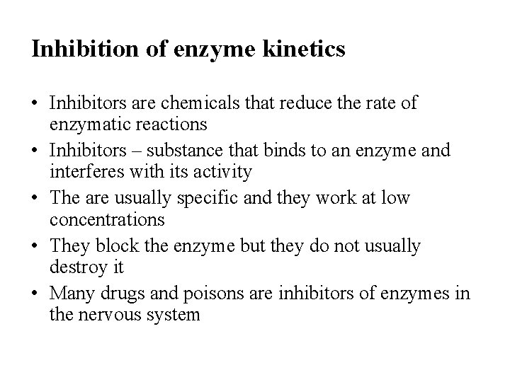 Inhibition of enzyme kinetics • Inhibitors are chemicals that reduce the rate of enzymatic
