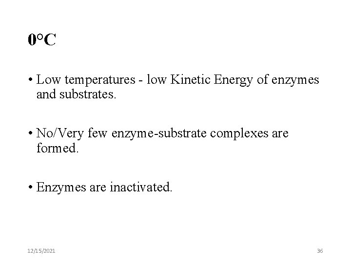 0°C • Low temperatures - low Kinetic Energy of enzymes and substrates. • No/Very