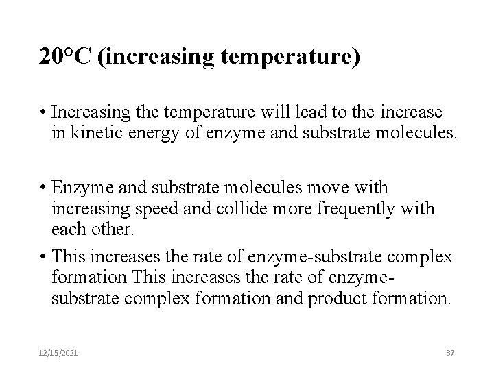 20°C (increasing temperature) • Increasing the temperature will lead to the increase in kinetic
