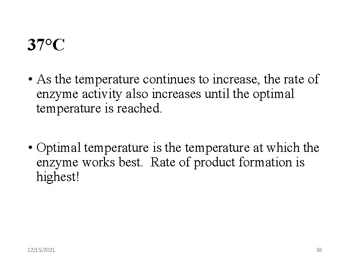 37°C • As the temperature continues to increase, the rate of enzyme activity also