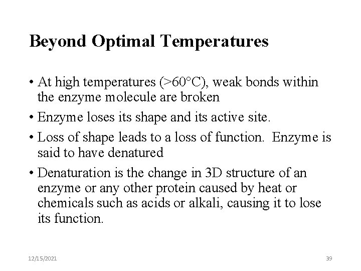 Beyond Optimal Temperatures • At high temperatures (>60°C), weak bonds within the enzyme molecule