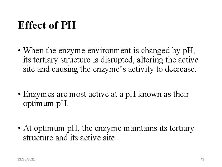 Effect of PH • When the enzyme environment is changed by p. H, its