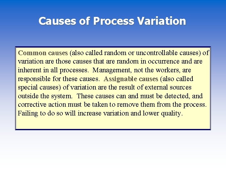 Causes of Process Variation Common causes (also called random or uncontrollable causes) of variation