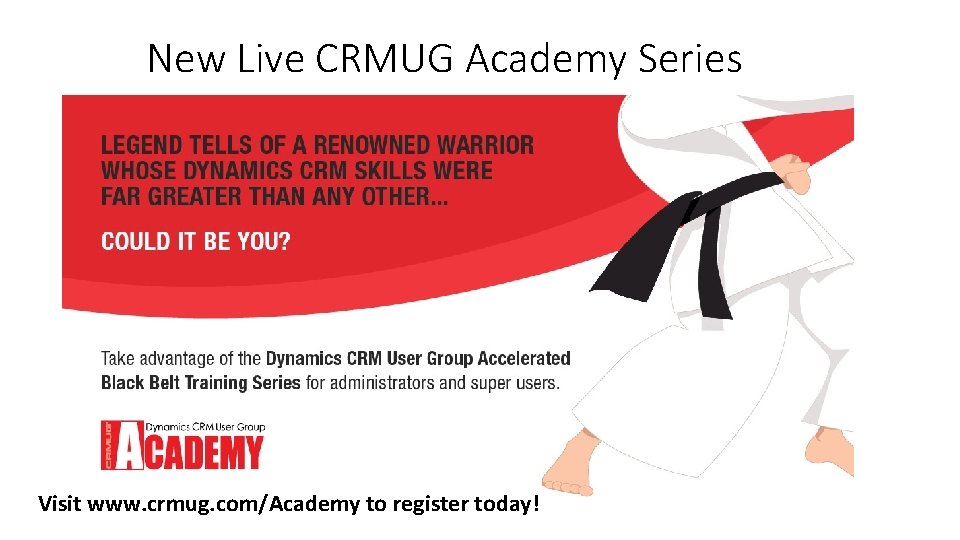 New Live CRMUG Academy Series Visit www. crmug. com/Academy to register today! 