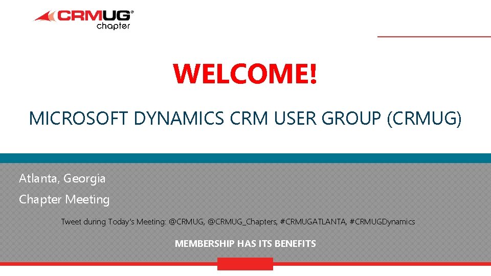 WELCOME! MICROSOFT DYNAMICS CRM USER GROUP (CRMUG) Atlanta, Georgia Chapter Meeting Tweet during Today’s