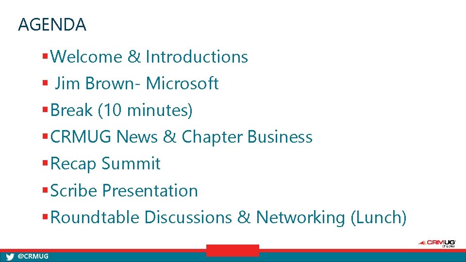 AGENDA § Welcome & Introductions § Jim Brown- Microsoft § Break (10 minutes) §